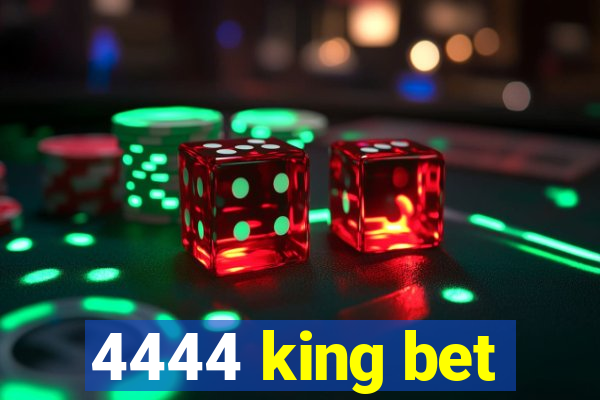 4444 king bet